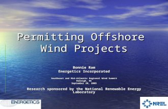 Permitting Offshore Wind Projects Bonnie Ram Energetics Incorporated Southeast and Mid-Atlantic Regional Wind Summit Raleigh, NC September 20, 2005 Research.
