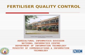FERTILISER QUALITY CONTROL AGRICULTURAL INFORMATICS DIVISION NATIONAL INFORMATICS CENTRE DEPARTMENT OF INFORMATION TECHNOLOGY MINISTRY OF COMMUNICATIONS.