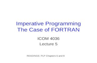Imperative Programming The Case of FORTRAN ICOM 4036 Lecture 5 READINGS: PLP Chapters 6 and 8.
