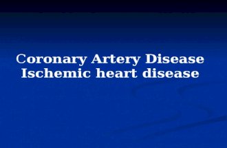 Coronary Artery Disease Ischemic heart disease.