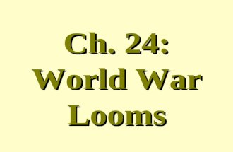 Ch. 24: World War Looms. The Rise of Dictators The roots of WWII went back to the end of WWI and the 1920s. The Treaty of Versailles had left the defeated.