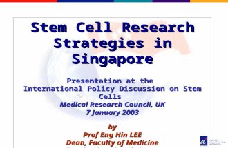 Stem Cell Research Strategies in Singapore Presentation at the International Policy Discussion on Stem Cells Medical Research Council, UK 7 January 2003.