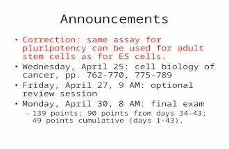 Announcements Correction: same assay for pluripotency can be used for adult stem cells as for ES cells. Wednesday, April 25: cell biology of cancer, pp.