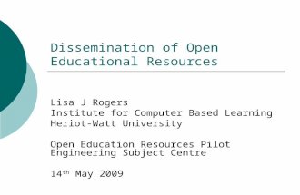Dissemination of Open Educational Resources Lisa J Rogers Institute for Computer Based Learning Heriot-Watt University Open Education Resources Pilot Engineering.