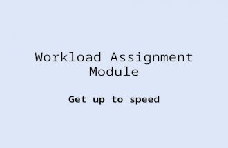 Workload Assignment Module Get up to speed. WAM Objectives Upon completion of this session, you will have: Understanding of how WAM interface works, and.