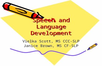 Speech and Language Development Vielka Scott, MS CCC-SLP Janice Brown, MS CF-SLP.