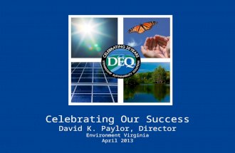 Celebrating Our Success David K. Paylor, Director Environment Virginia April 2013.