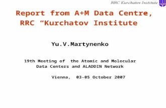 Report from A+M Data Centre, RRC “Kurchatov Institute” Yu.V.Martynenko 19th Meeting of the Atomic and Molecular Data Centers and ALADDIN Network Vienna,