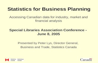 1 Statistics for Business Planning Accessing Canadian data for industry, market and financial analysis Special Libraries Association Conference - June.