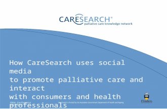 How CareSearch uses social media to promote palliative care and interact with consumers and health professionals Tieman JJ, Koop E CNSA Conference July.