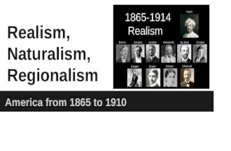 Realism, Naturalism, Regionalism America from 1865 to 1910.