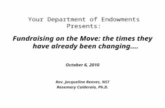 Your Department of Endowments Presents: Fundraising on the Move: the times they have already been changing…. October 6, 2010 Rev. Jacqueline Reeves, NST.