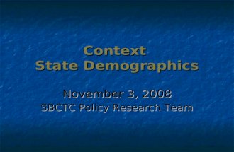 Context State Demographics November 3, 2008 SBCTC Policy Research Team.