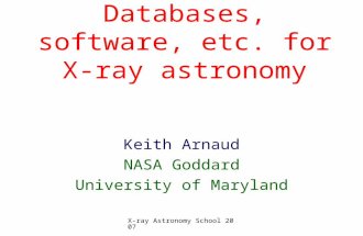 X-ray Astronomy School 2007 Databases, software, etc. for X-ray astronomy Keith Arnaud NASA Goddard University of Maryland.