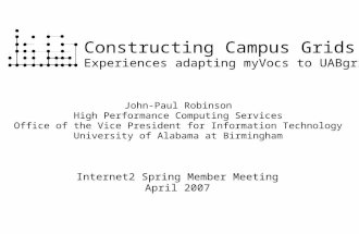 Constructing Campus Grids Experiences adapting myVocs to UABgrid John-Paul Robinson High Performance Computing Services Office of the Vice President for.