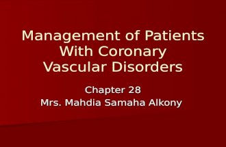 Management of Patients With Coronary Vascular Disorders Chapter 28 Mrs. Mahdia Samaha Alkony.