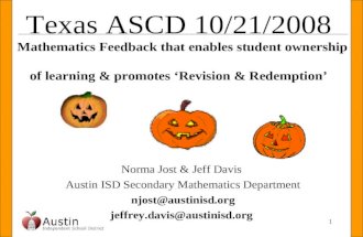 1 Texas ASCD 10/21/2008 Mathematics Feedback that enables student ownership of learning & promotes ‘Revision & Redemption’ Norma Jost & Jeff Davis Austin.
