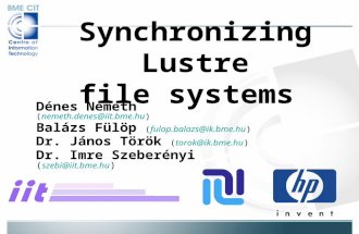 Synchronizing Lustre file systems Dénes Németh (nemeth.denes@iit.bme.hu) Balázs Fülöp (fulop.balazs@ik.bme.hu) Dr. János Török (torok@ik.bme.hu) Dr. Imre.