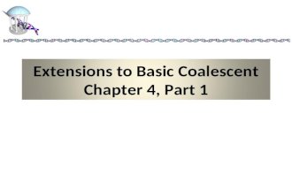 Extensions to Basic Coalescent Chapter 4, Part 1.