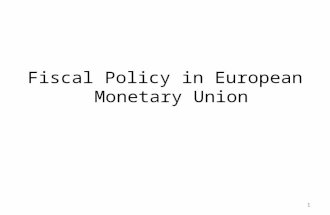 1 Fiscal Policy in European Monetary Union 1. Topics 1. Introduction 2. The need for a fiscal framework in a monetary union 3. Rationale of the SGP 4.