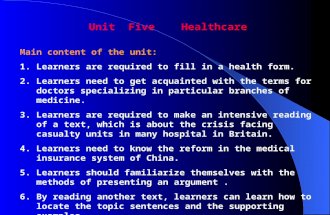 Unit Five Healthcare Main content of the unit: 1.Learners are required to fill in a health form. 2.Learners need to get acquainted with the terms for doctors.