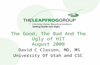 The Good, The Bad And The Ugly of HIT August 2008 David C Classen, MD, MS University Of Utah and CSC.