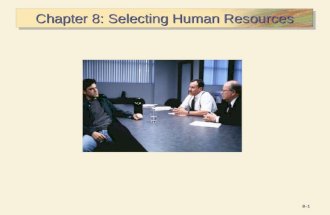 8–18–1 Chapter 8: Selecting Human Resources. 8–28–2 Selection and Placement Selection  The process of choosing individuals with qualifications needed.