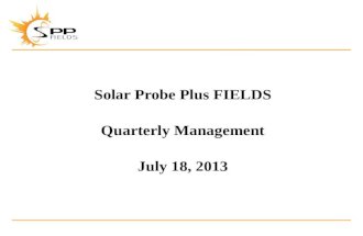 Solar Probe Plus FIELDS Quarterly Management July 18, 2013.