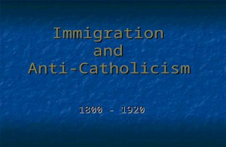 Immigration and Anti-Catholicism 1800 - 1920. Immigration.