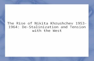 The Rise of Nikita Khrushchev 1953-1964: De- Stalinization and Tension with the West.