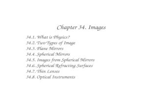 Chapter 34. Images 34.1. What is Physics? 34.2. Two Types of Image 34.3. Plane Mirrors 34.4. Spherical Mirrors 34.5. Images from Spherical Mirrors 34.6.