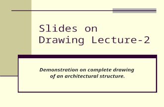 Slides on Drawing Lecture-2 Demonstration on complete drawing of an architectural structure.