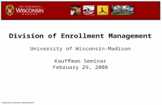 Division of Enrollment Management University of Wisconsin-Madison Kauffman Seminar February 29, 2008.