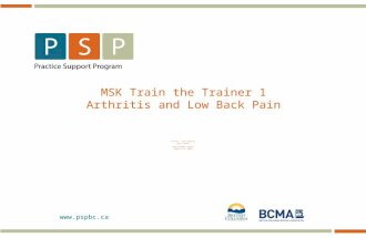 Www.pspbc.ca MSK Train the Trainer 1 Arthritis and Low Back Pain Wireless: Westin-Meeting Code: bcma2013 Westin Wall Centre April 4-5, 2013.