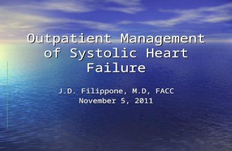 Outpatient Management of Systolic Heart Failure J.D. Filippone, M.D, FACC November 5, 2011.