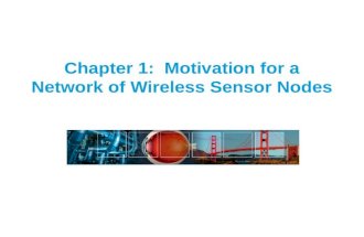 Chapter 1: Motivation for a Network of Wireless Sensor Nodes.