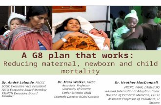 A G8 plan that works: Reducing maternal, newborn and child mortality Dr. André Lalonde, FRCSC SOGC Executive Vice President FIGO Executive Board Member.