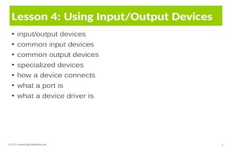 Lesson 4: Using Input/Output Devices input/output devices common input devices common output devices specialized devices how a device connects what a port.