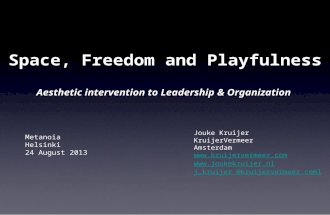 Space, Freedom and Playfulness Aesthetic intervention to Leadership & Organization Jouke Kruijer KruijerVermeer Amsterdam  .