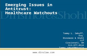 Www.dinslaw.com Emerging Issues in Antitrust: Healthcare Watchouts Tammy L. Imhoff, Esq. Dinsmore & Shohl LLP Cincinnati, OH 513-977-8534 Tammy.imhoff@dinslaw.com.