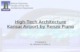 High-Tech Architecture Kansai Airport by Renzo Piano Presented to: Dr. Moshira El-Rafa’y Helwan University Faculty of Fine Arts Architecture Department.