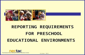 October 2010 1 REPORTING REQUIREMENTS FOR PRESCHOOL EDUCATIONAL ENVIRONMENTS.
