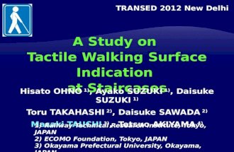 A Study on Tactile Walking Surface Indication at Staircases Hisato OHNO 1), Ayako SUZUKI 1), Daisuke SUZUKI 1) Toru TAKAHASHI 2), Daisuke SAWADA 2) Masaki.