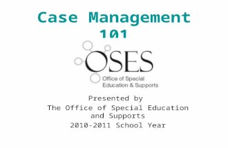 Case Management 101 Presented by The Office of Special Education and Supports 2010-2011 School Year.