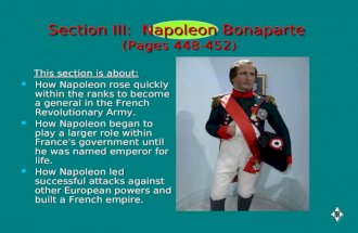 Section III: Napoleon Bonaparte (Pages 448-452) This section is about: This section is about: How Napoleon rose quickly within the ranks to become a general.