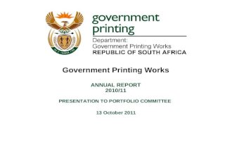 PRESENTATION TO PORTFOLIO COMMITTEE 13 October 2011 Government Printing Works ANNUAL REPORT 2010/11.