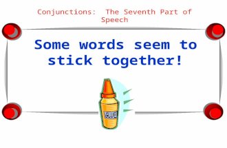 Some words seem to stick together! Conjunctions: The Seventh Part of Speech.