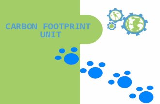 CARBON FOOTPRINT UNIT. The Essential Questions…  What is a carbon footprint?  What is your carbon footprint?  What steps can you take to reduce it?