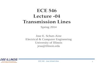 ECE 546 – Jose Schutt-Aine 1 ECE 546 Lecture -04 Transmission Lines Spring 2014 Jose E. Schutt-Aine Electrical & Computer Engineering University of Illinois.