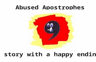 Abused Apostrophes A story with a happy ending. All over the country punctuation enthusiasts are horrified by the terrible abuse suffered by innocent.